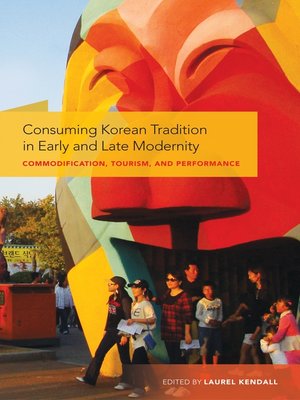 cover image of Consuming Korean Tradition  in Early and Late Modernity